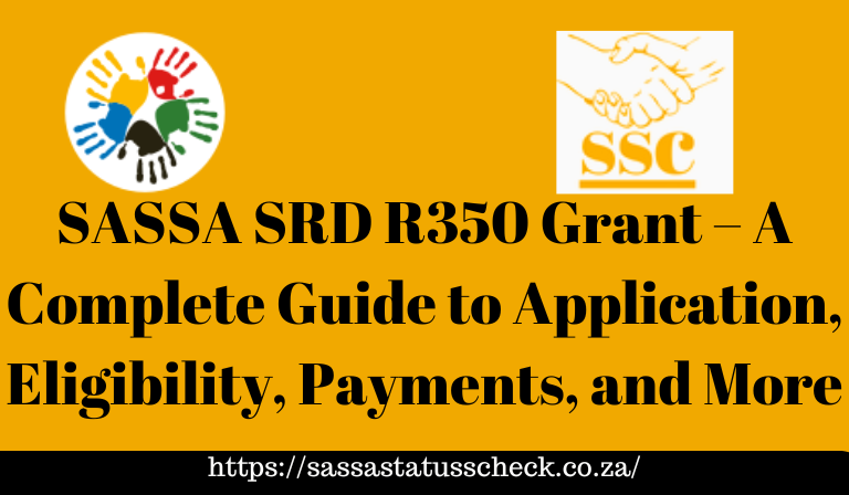 SASSA SRD R350 Grant – A Complete Guide to Application, Eligibility, Payments, and More