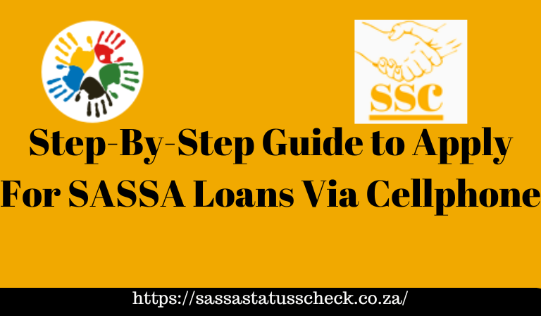 Step-By-Step Guide to Apply For SASSA Loans Via Cellphone