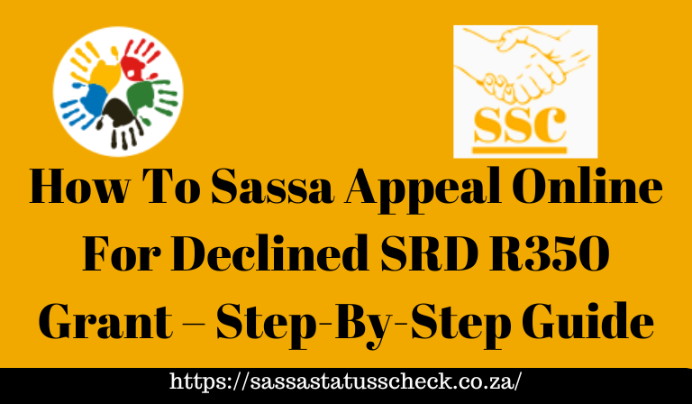 How To Sassa Appeal Online For Declined SRD R350 Grant – Step-By-Step Guide